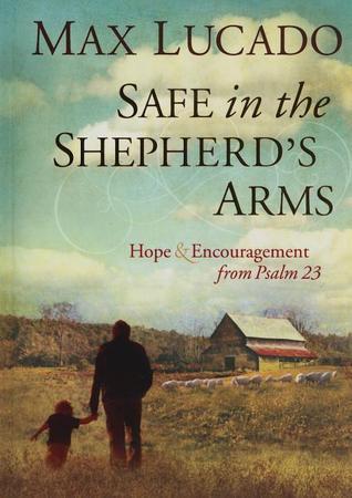 Book cover of Safe In The Shepherd's Arms: Hope And Encouragement From Psalm 23 by Max Lucado