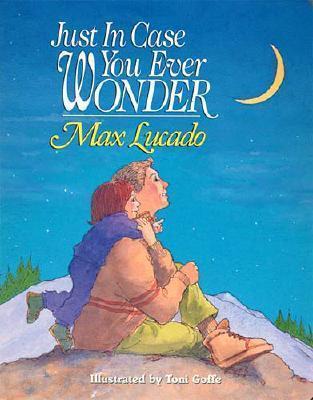 Book cover of Just In Case You Ever Wonder by Max Lucado