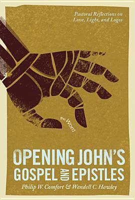 Book cover of Opening John'S Gospel And Epistles by Philip W. Comfort, Wendell C. Hawley