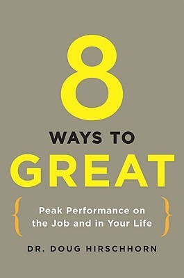 Book cover of 8 Ways To Great: Peak Performance On The Job And In Your Life by Doug Hirschhorn