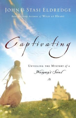 Book cover of Captivating: Unveiling the Mystery of a Woman's Soul by John Eldredge, Stasi Eldredge