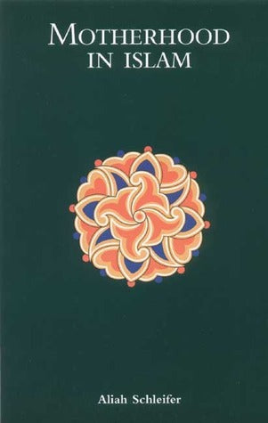 Book cover of Motherhood In Islam by Aliah Schleifer, Abdul Galil Shalaby (Foreword), Ahmed Ghunaim (Introduction), Ibrhim Mohammed al-Battawy (Preface)