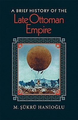 Book cover of A Brief History of the Late Ottoman Empire by M. Şükrü Hanioğlu