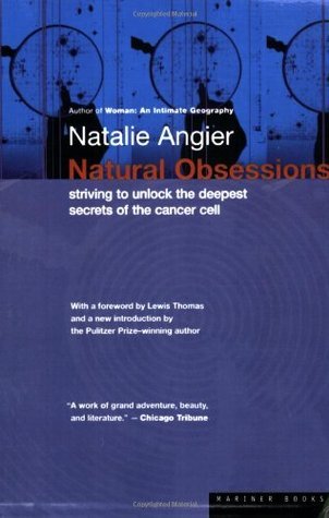 Book cover of Natural Obsessions: Striving To Unlock The Deepest Secrets Of The Cancer Cell by Natalie Angier, Lewis Thomas (Foreword)