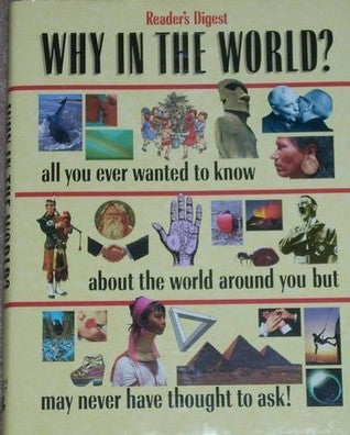 Book cover of Why In The World? Revealing Answers To Searching Questions About Almost Everything by Reader's Digest Association