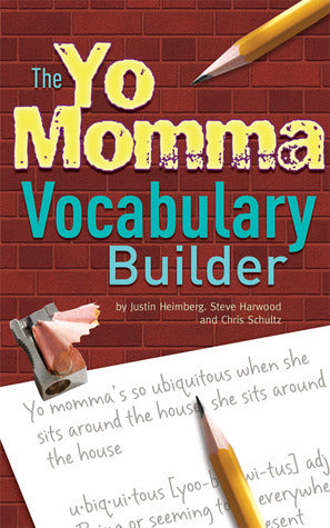 Book cover of The Yo Momma Vocabulary Builder: Revised And Expanded Edition by Justin Heimberg, Steve Harwood, Chris Schultz