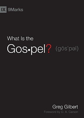 Book cover of What Is The Gospel? by Greg Gilbert, D.A. Carson (Foreword)
