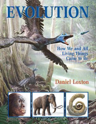 Book cover of Evolution: How We And All Living Things Came To Be by Daniel Loxton