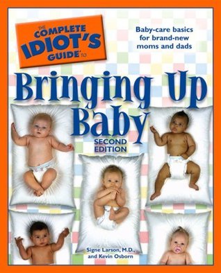 Book cover of The Complete Idiot's Guide To Bringing Up Baby by Signe Larson, Kevin Osborn