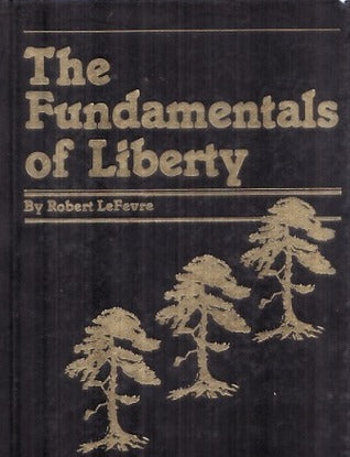Book cover of The Fundamentals of Liberty by Robert LeFevre, R.S. Radford (Ed.), Lawrence Samuels (Illus.)