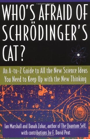 Book cover of Who's Afraid of Schrödinger's Cat? An A-To-Z Guide to All the New Science Ideas You Need to Keep Up with the New Thinking by Ian Marshall, Danah Zohar, F. David Peat