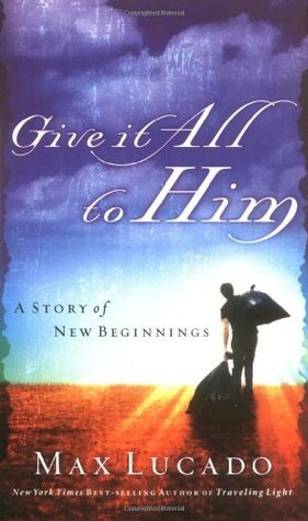 Book cover of Give It All to Him by Max Lucado