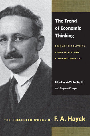 Book cover of The Trend of Economic Thinking: Essays on Political Economists and Economic History by Friedrich A. Hayek, W.W. Bartley  III (Ed.)