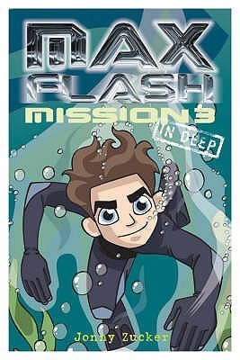 Book cover of Max Flash: Mission 3: In Deep by Jonny Zucker, Ned Woodman (Illus.)