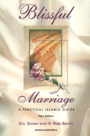 Book cover of Blissful Marriage: A Practical Islamic Guide by Ekram Beshir, Mohamed Rida Beshir