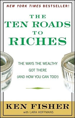 Book cover of The Ten Roads To Riches: The Ways The Wealthy Got There by Kenneth L. Fisher, Lara Hoffmans