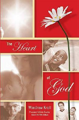 Book cover of The Heart of God by Woodrow Kroll