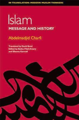Book cover of Islam: Between Message And History by عبد المجيد الشرفي, Abdou Filali-Ansary (Ed.), Sikeena Karmali Ahmad (Ed.), David  Bond (Trans.)