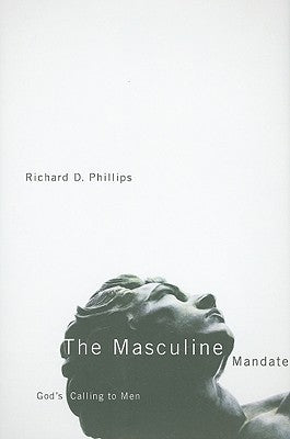 Book cover of The Masculine Mandate: God's Calling To Men by Richard D. Phillips