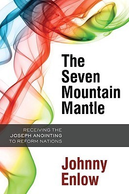 Book cover of The Seven Mountain Mantle: Receiving The Joseph Anointing To Reform Nations by Johnny Enlow