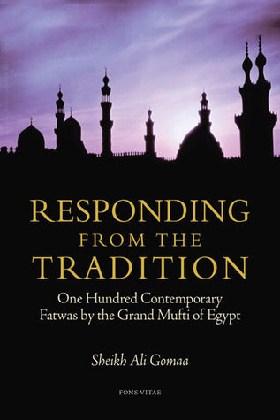 Book cover of Responding From The Tradition: One Hundred Contemporary Fatwas By The Grand Mufti Of Egypt by علي جمعة, Ali Gomaa, Tarek Elgawhary (Trans.), Nuri Friedlander (Trans.)