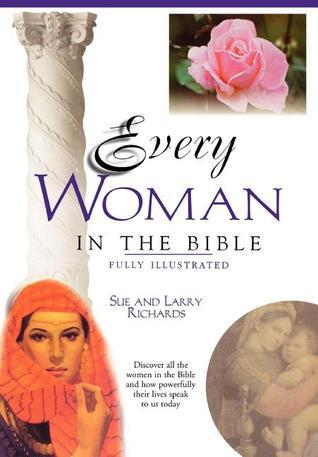 Book cover of Every Woman In The Bible by Sue W. Richards, Lawrence O. Richards