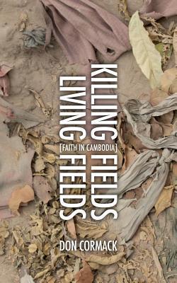 Book cover of Killing Fields Living Fields: Faith In Cambodia by Don Cormack