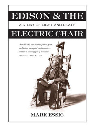 Book cover of Edison And The Electric Chair: A Story Of Light And Death by Mark Essig