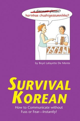 Book cover of Survival Korean: How To Communicate Without Fuss Or Fear - Instantly! (Korean Phrasebook) by Boyé Lafayette De Mente