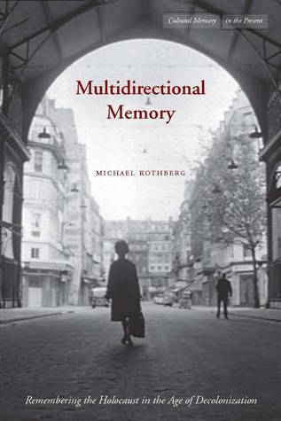 Book cover of Multidirectional Memory: Remembering The Holocaust In The Age Of Decolonization by Michael Rothberg
