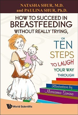 Book cover of How to Succeed in Breastfeeding Without Really Trying, or Ten Steps to Laugh Your Way Through by Natasha Shur, Paulina Shur