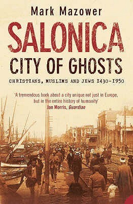 Book cover of Salonica. City Of Ghosts: Christians, Muslims And Jews by Mark Mazower