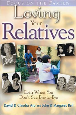 Book cover of Loving Your Relatives: Promoting Relative Peace by David Arp, Claudia Arp, John Bell, Margaret Bell