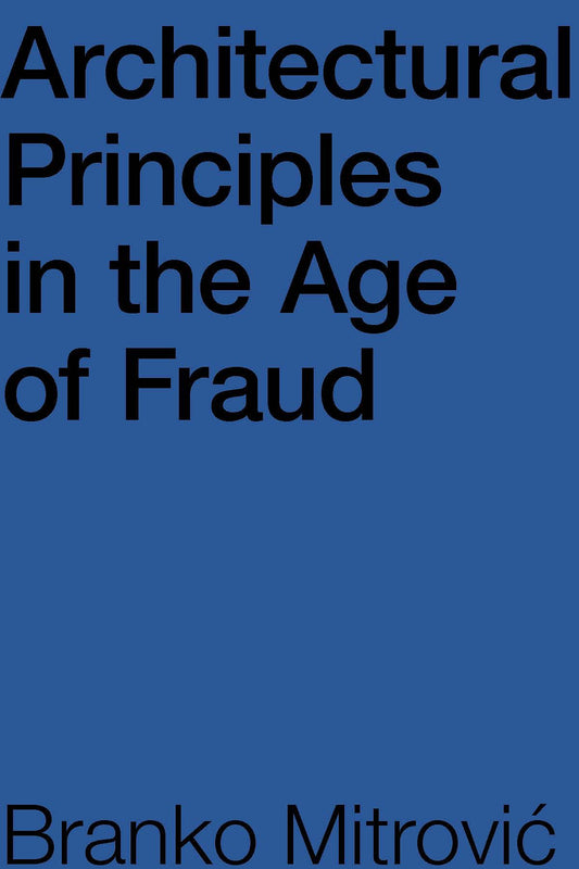Book cover of Architectural Principles in the Age of Fraud by Branko Mitrovic