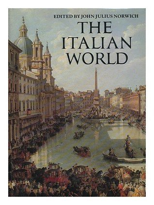 Book cover of The Italian World: History, Art And The Genius Of A People by John Julius Norwich, Karl Christ
