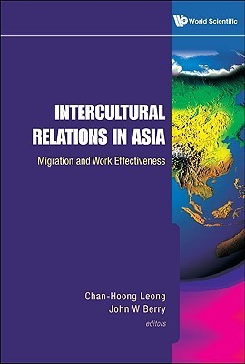 Book cover of Intercultural Relations In Asia: Migration And Work Effectiveness by Chan-Hoong Leong