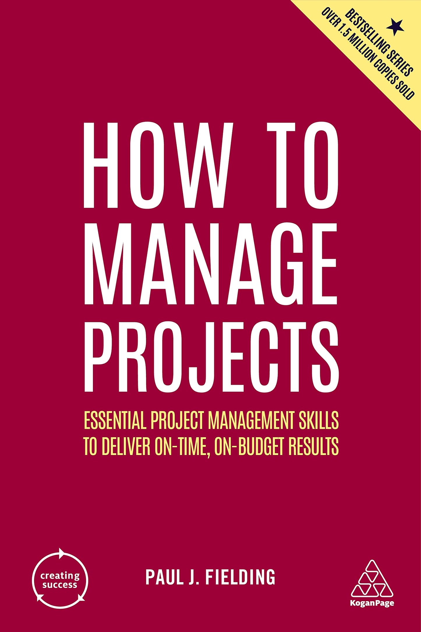 Book cover of How To Manage Projects: Essential Project Management Skills To Deliver On-Time, On-Budget Results by Paul J Fielding