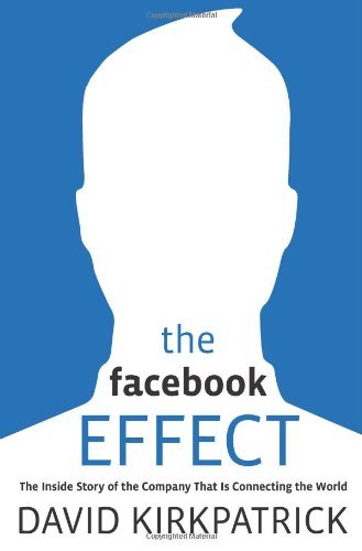 Book cover of The Facebook Effect: The Inside Story of the Company That Is Connecting the World by David   Kirkpatrick