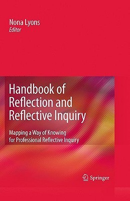 Book cover of Handbook Of Reflection And Reflective Inquiry: Mapping A Way Of Knowing For Professional Reflective Inquiry by Nona Lyons (Ed.)