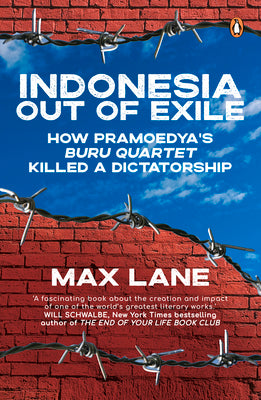 Book cover of Indonesia Out of Exile: How Pramoedya’s Buru Quartet Killed a Dictatorship by Max Lane