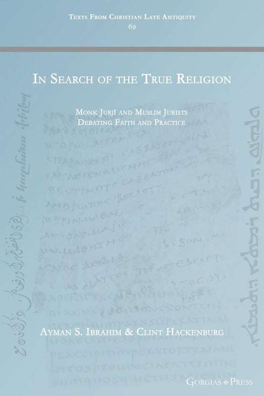 Book cover of In Search of the True Religion: Monk Jurjī and Muslim Jurists Debating Faith and Practice (Texts From Christian Late Antiquity) by Ayman S. Ibrahim