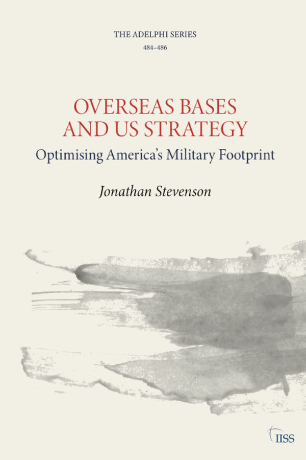 Book cover of Overseas Bases And US Strategy: Optimising America’s Military Footprint by Jonathan Stevenson