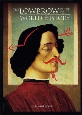 Book cover of The Lowbrow Guide To World History by Michael Powell