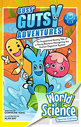 Book cover of Guss' Gutsy Adventures: An Augmented Reality Tale Of A Young Bacteria Navigating The Human Digestive System by Germaine Yong, Alan Bay (Illus.)
