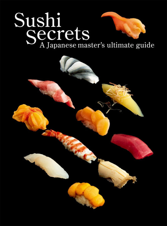 Book cover of Sushi Secrets: A Japanese Master's Ultimate Guide by Seiichi Seiichi, Hiroshi Yoda (Photographer), Kazuhiko Tajima (Designer)