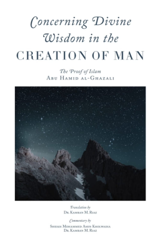 Book cover of Concerning Divine Wisdom In The Creation Of Man by Abu Hamid al-Ghazali, Kamran M. Riaz (Trans.), Ahsan Arozullah (Foreword), Mohammed Amin Kholwadia (Contrib.)