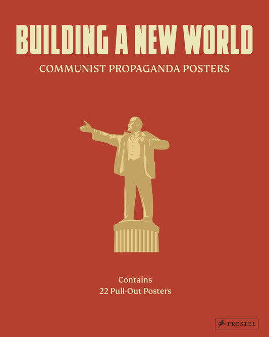 Book cover of Building a New World: Communist Propaganda Posters by Prestel Publishing (editor)
