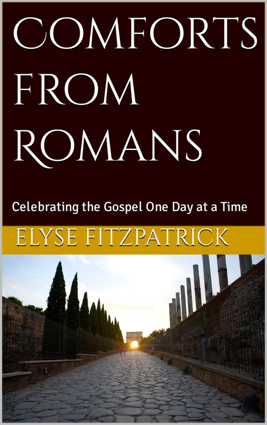 Book cover of Comforts From Romans: Celebrating The Gospel One Day At A Time by Elyse M. Fitzpatrick