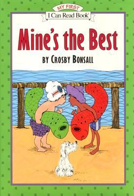 Book cover of Mine's The Best: A Funny Picture Book For Kids (Ages 4-8) About Rivalry And Learning To Share by Crosby Newell Bonsall