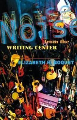 Book cover of Noise From The Writing Center by Elizabeth Boquet